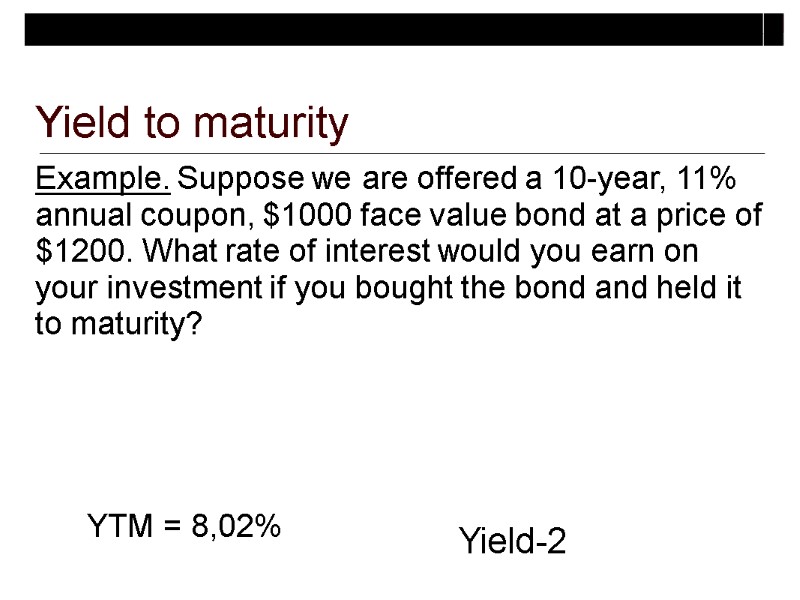 Example. Suppose we are offered a 10-year, 11% annual coupon, $1000 face value bond